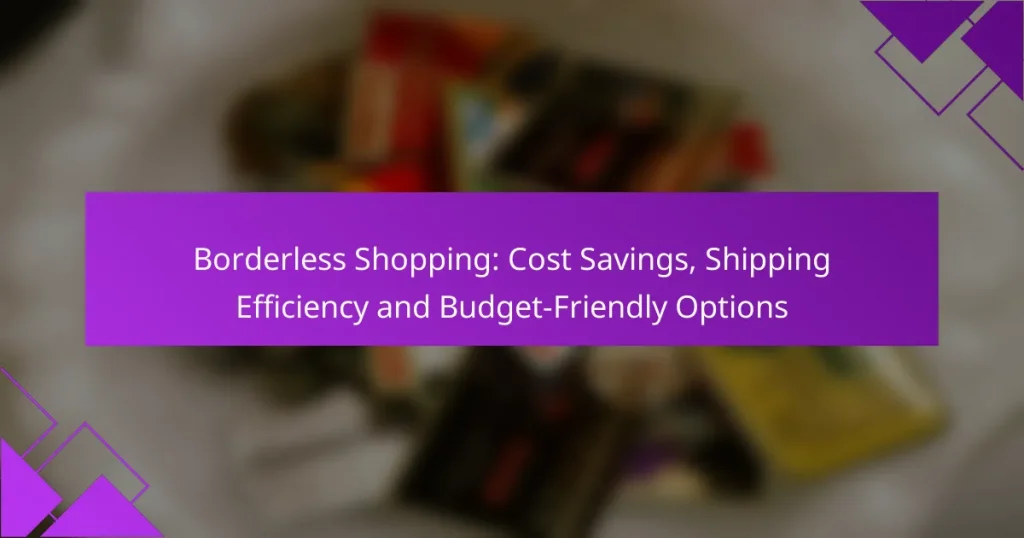 Borderless Shopping: Cost Savings, Shipping Efficiency and Budget-Friendly Options