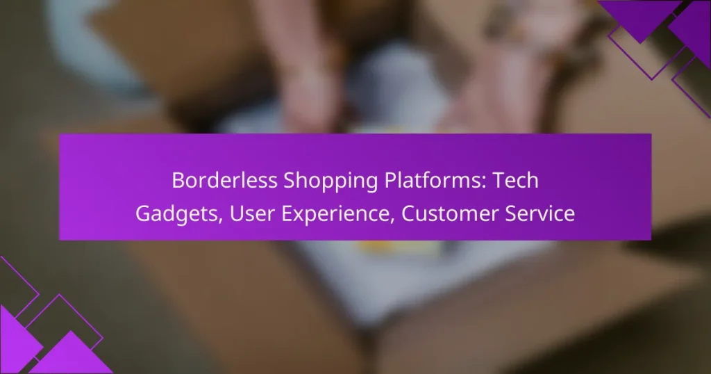 Borderless Shopping Platforms: Tech Gadgets, User Experience, Customer Service