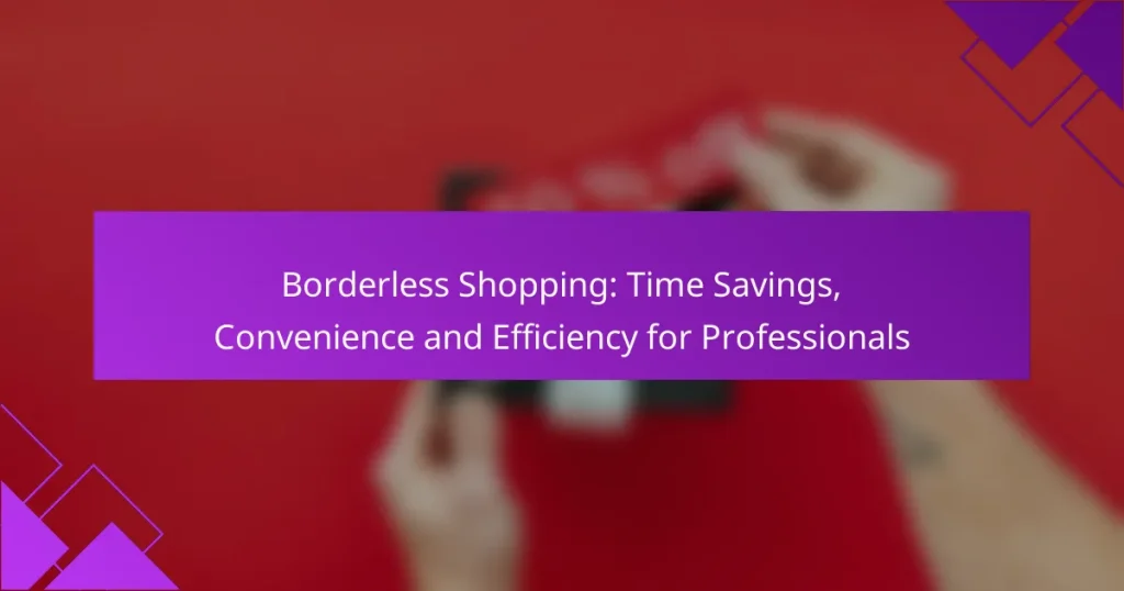 Borderless Shopping: Time Savings, Convenience and Efficiency for Professionals