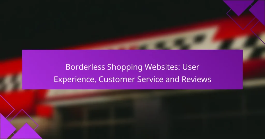 Borderless Shopping Websites: User Experience, Customer Service and Reviews