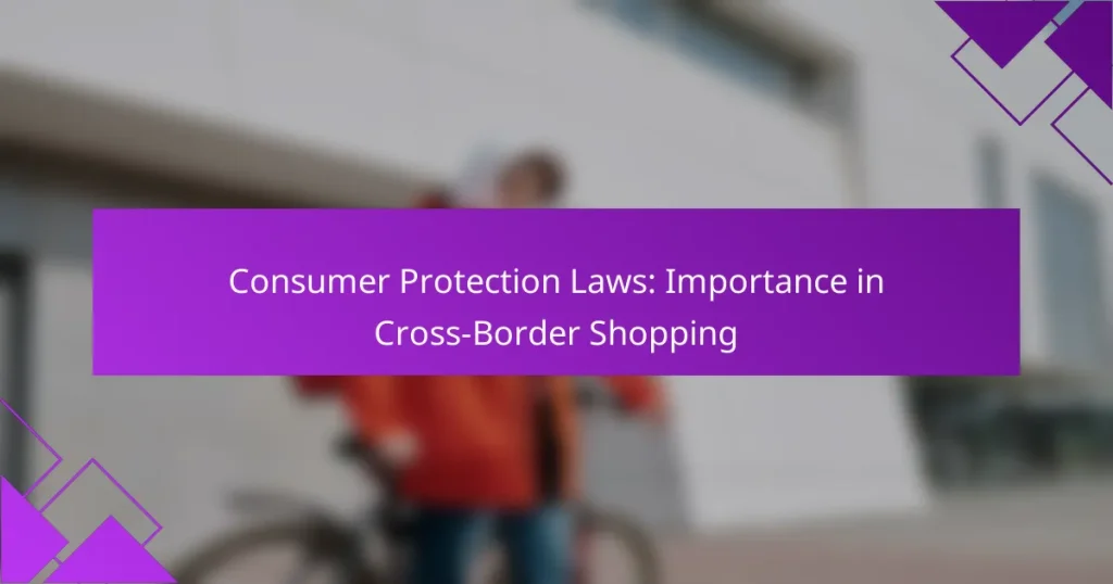 Consumer Protection Laws: Importance in Cross-Border Shopping
