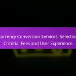 Currency Conversion Services: Selection Criteria, Fees and User Experience