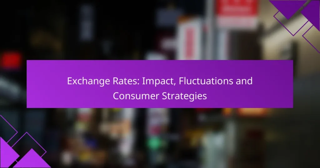 Exchange Rates: Impact, Fluctuations and Consumer Strategies