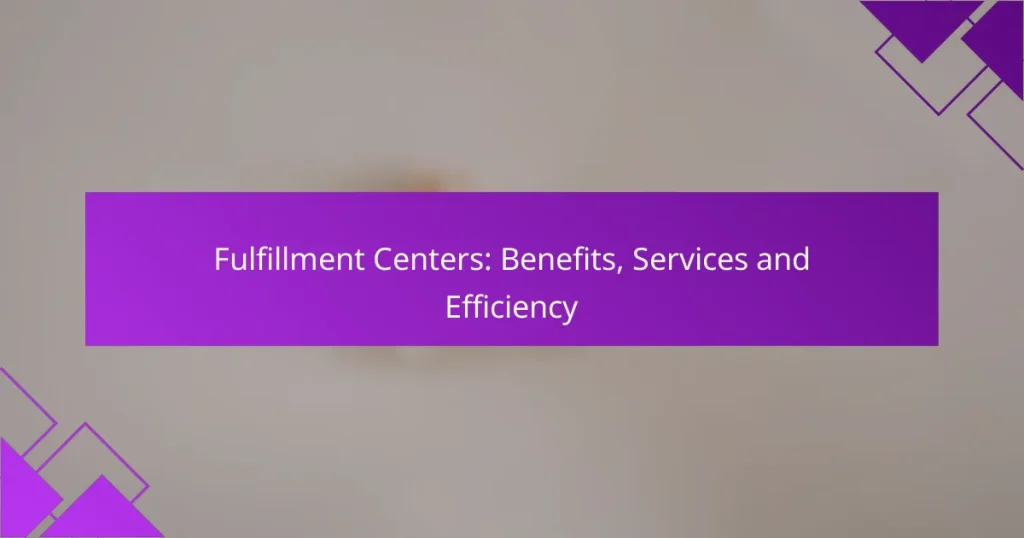 Fulfillment Centers: Benefits, Services and Efficiency