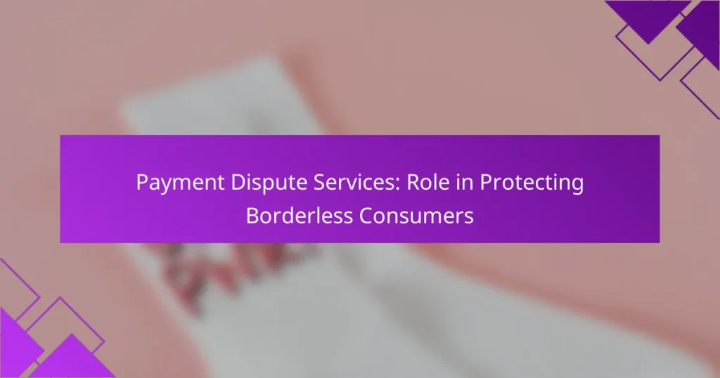 Payment Dispute Services: Role in Protecting Borderless Consumers