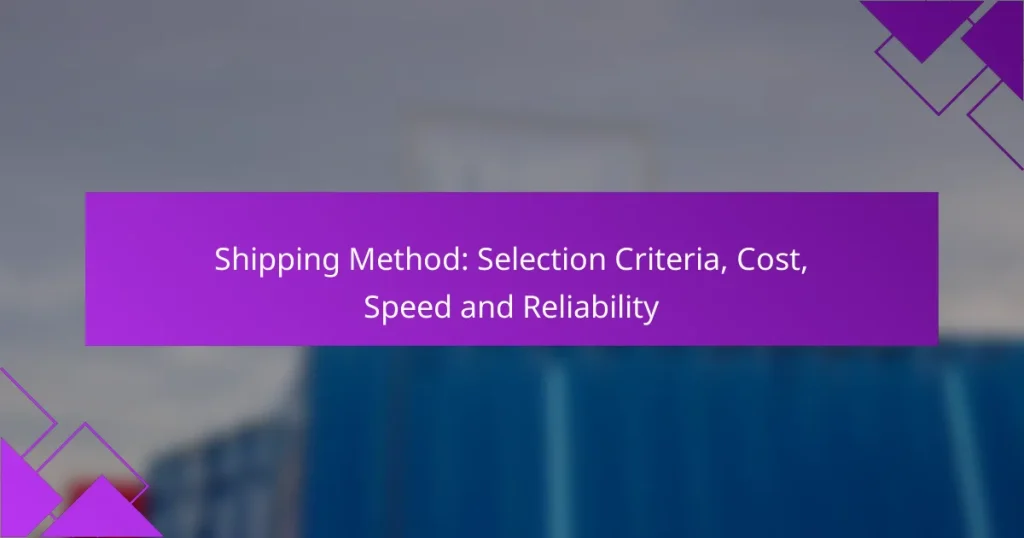 Shipping Method: Selection Criteria, Cost, Speed and Reliability