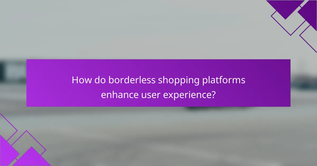 How do borderless shopping platforms enhance user experience?