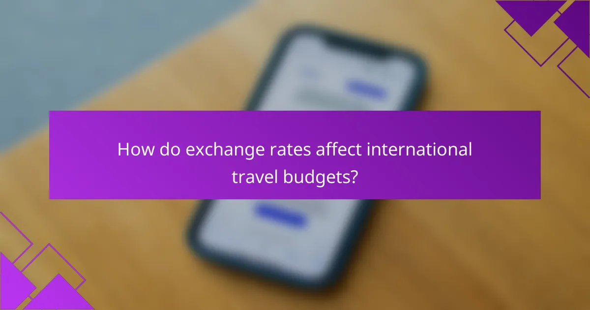 How do exchange rates affect international travel budgets?