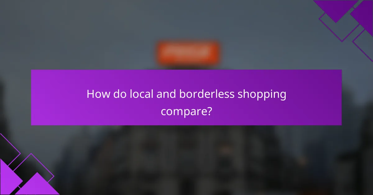 How do local and borderless shopping compare?