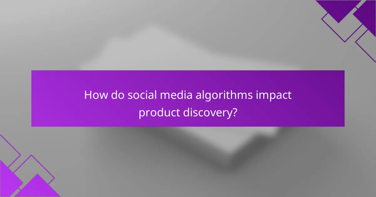 How do social media algorithms impact product discovery?