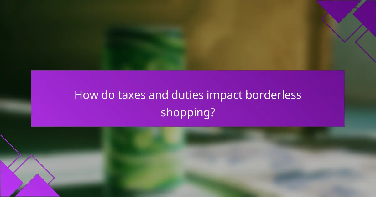 How do taxes and duties impact borderless shopping?