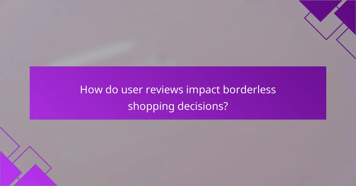 How do user reviews impact borderless shopping decisions?