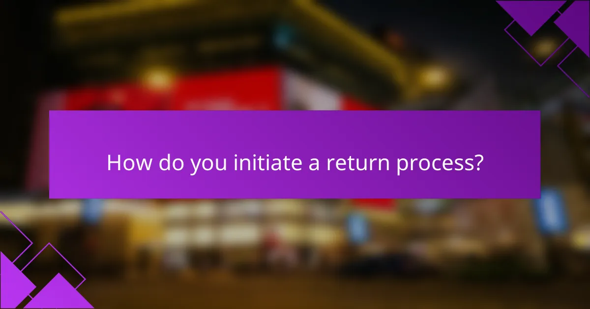How do you initiate a return process?
