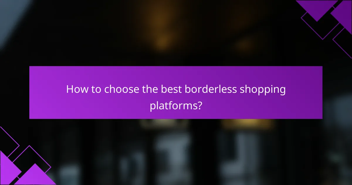 How to choose the best borderless shopping platforms?