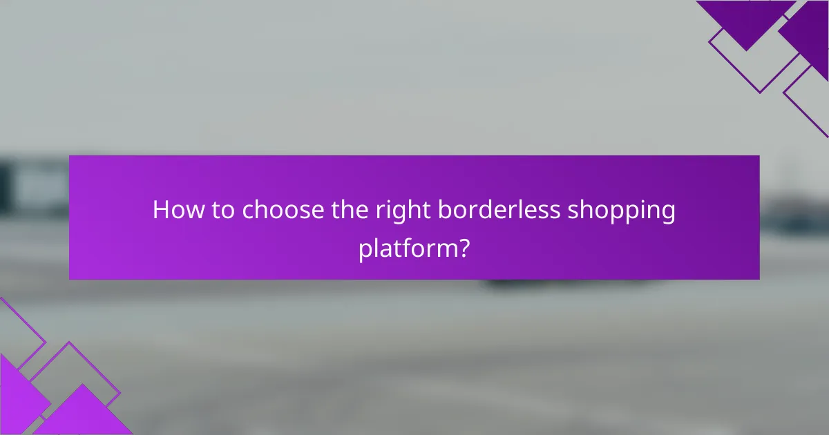 How to choose the right borderless shopping platform?