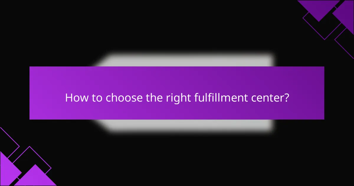 How to choose the right fulfillment center?