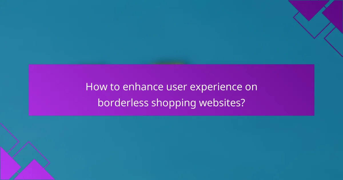 How to enhance user experience on borderless shopping websites?