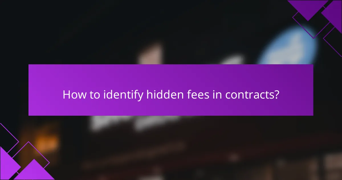 How to identify hidden fees in contracts?