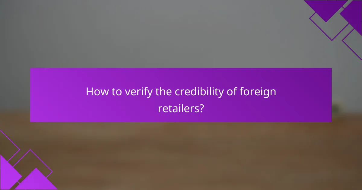 How to verify the credibility of foreign retailers?