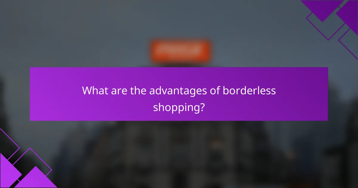 What are the advantages of borderless shopping?