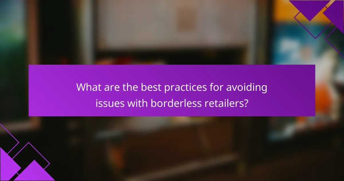 What are the best practices for avoiding issues with borderless retailers?