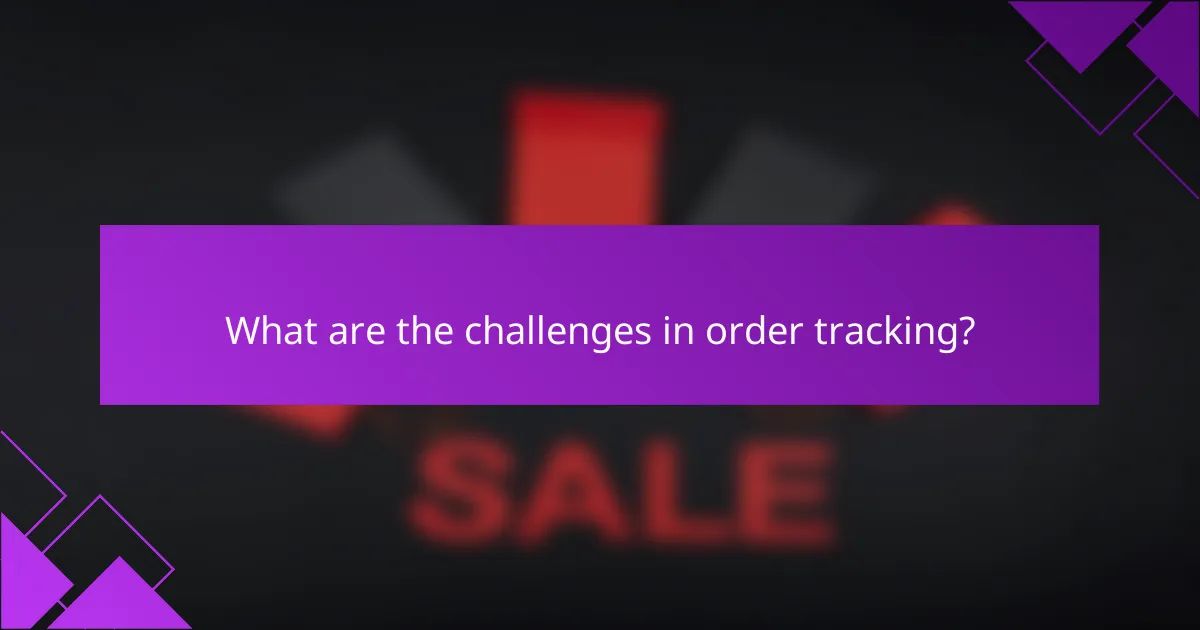What are the challenges in order tracking?