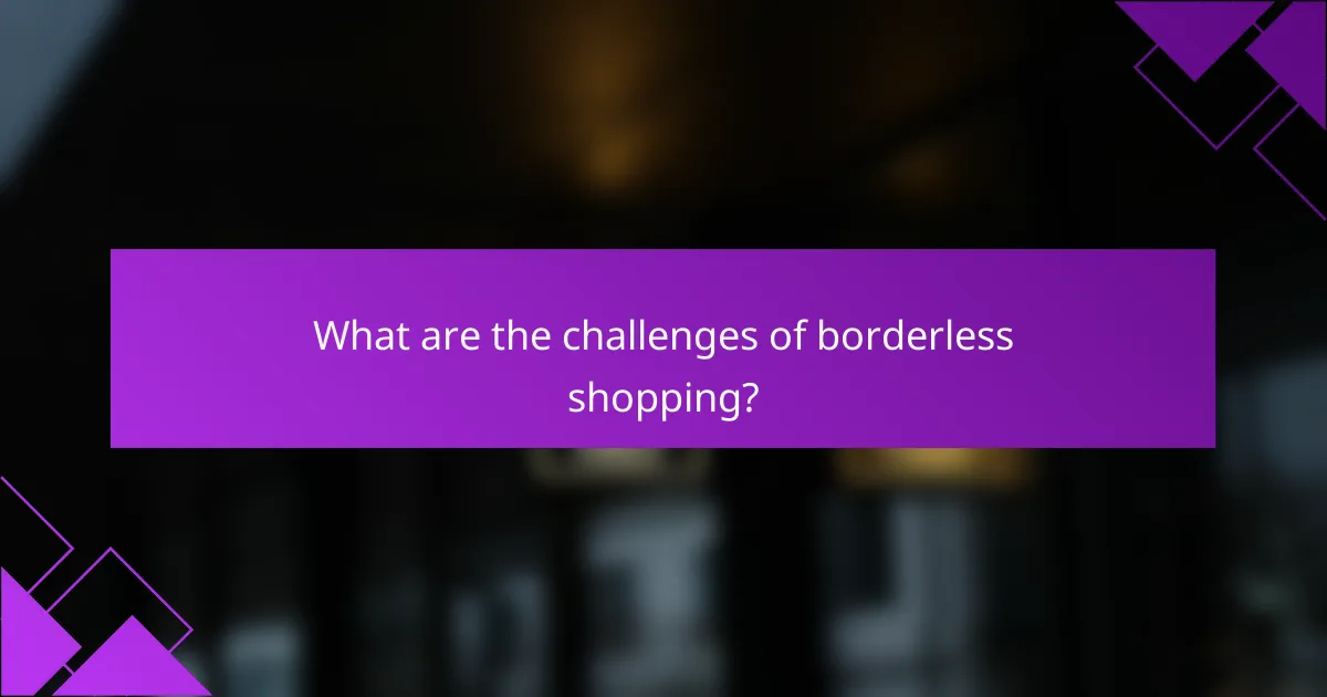 What are the challenges of borderless shopping?