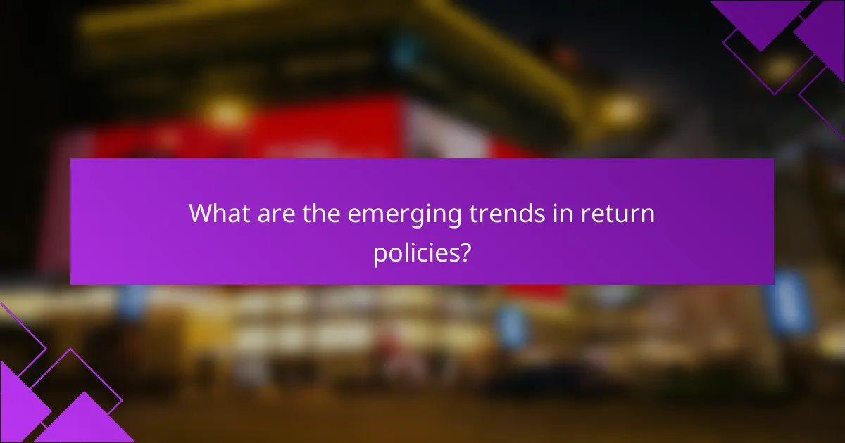 What are the emerging trends in return policies?