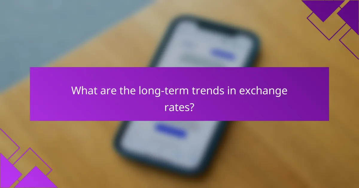What are the long-term trends in exchange rates?
