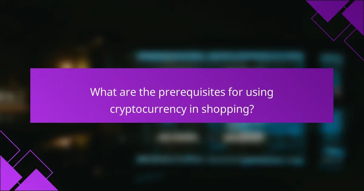 What are the prerequisites for using cryptocurrency in shopping?