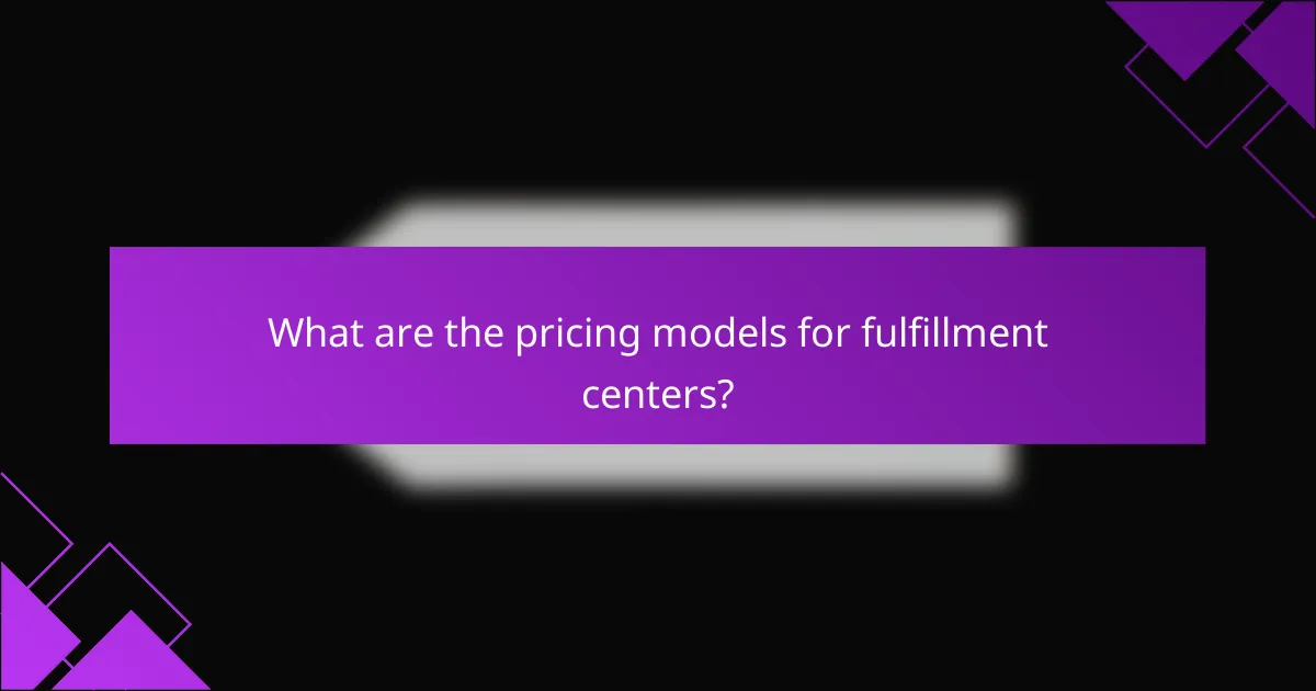 What are the pricing models for fulfillment centers?