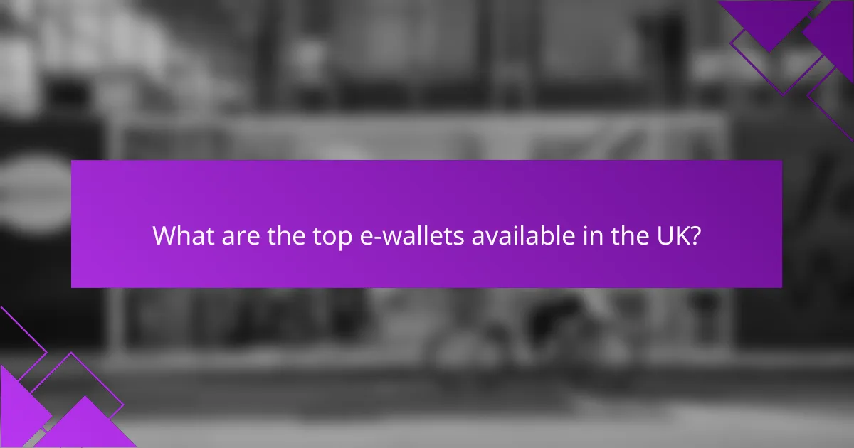 What are the top e-wallets available in the UK?