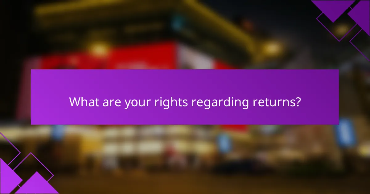 What are your rights regarding returns?