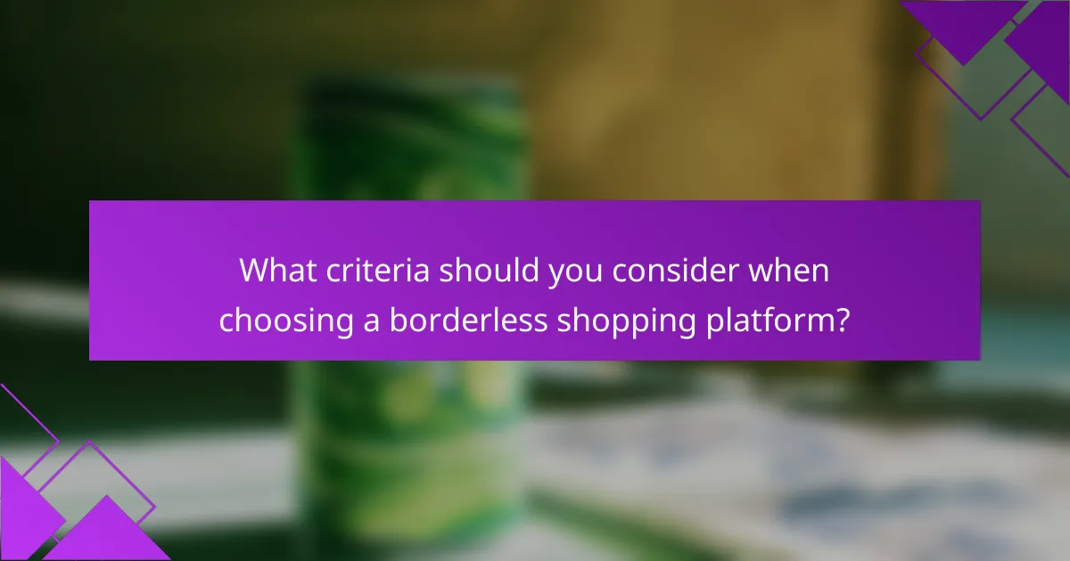 What criteria should you consider when choosing a borderless shopping platform?