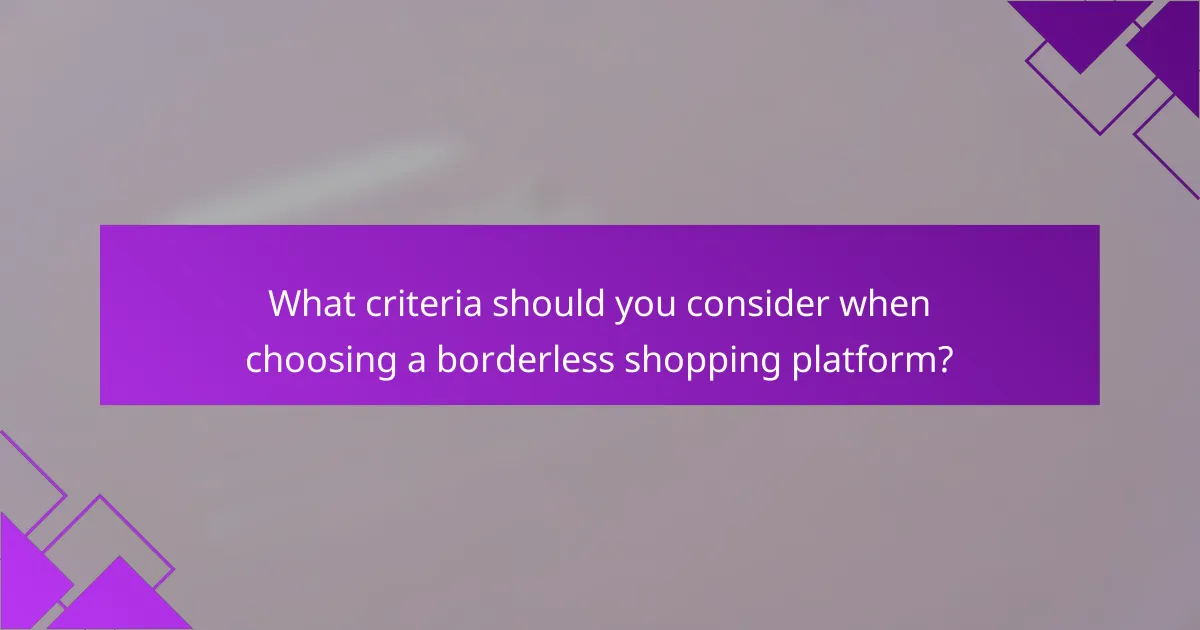 What criteria should you consider when choosing a borderless shopping platform?