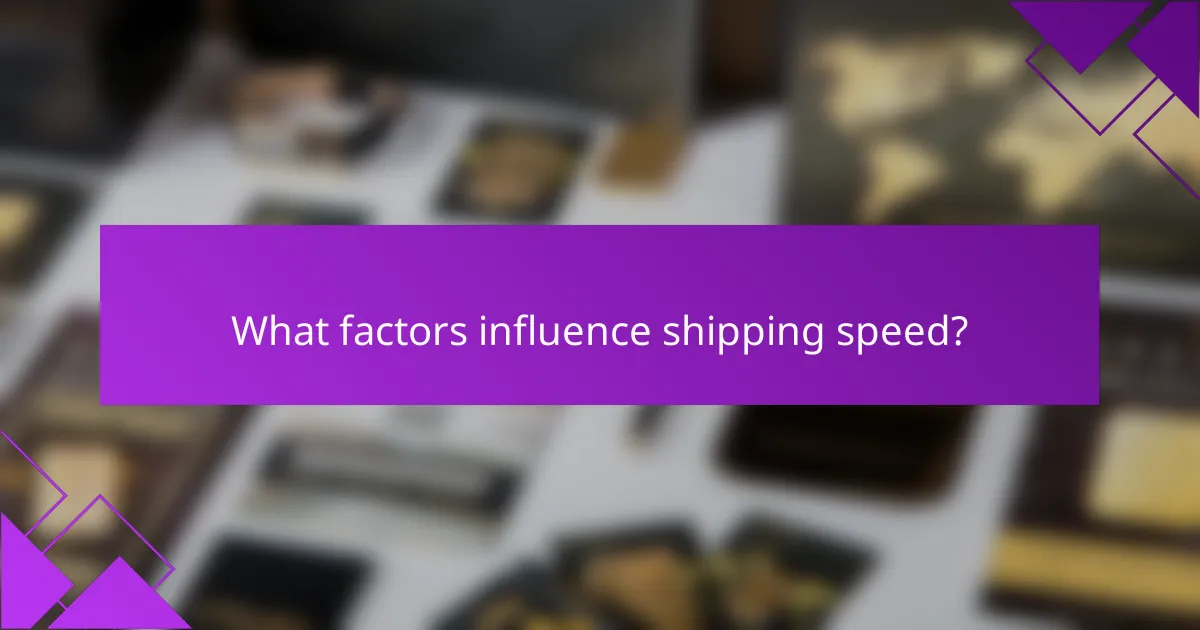 What factors influence shipping speed?