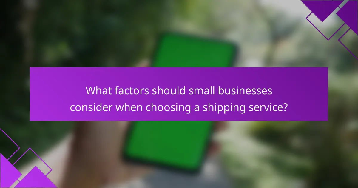 What factors should small businesses consider when choosing a shipping service?