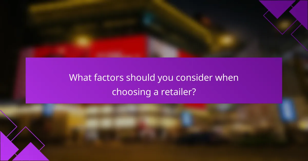 What factors should you consider when choosing a retailer?