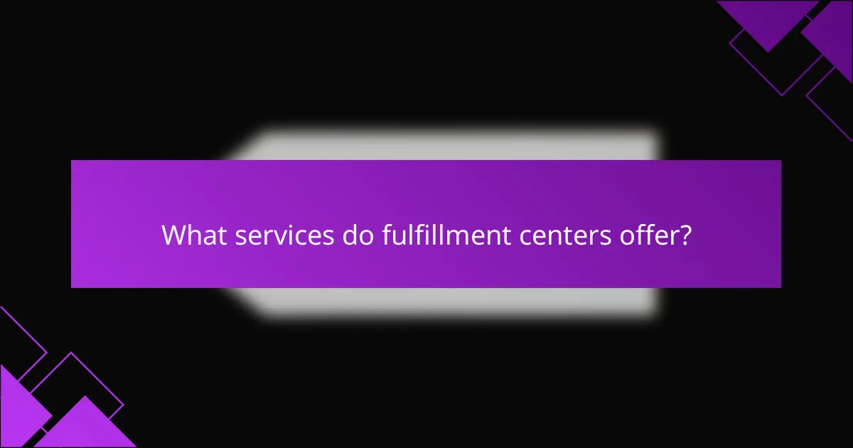 What services do fulfillment centers offer?